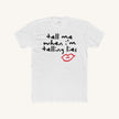 Tell Me When I'm Telling Lies Tee