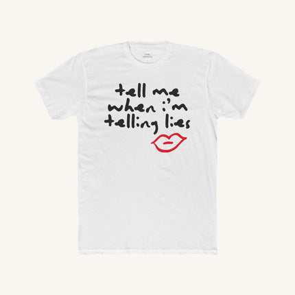 Tell Me When I'm Telling Lies Tee