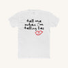 Tell Me When I'm Telling Lies Tee