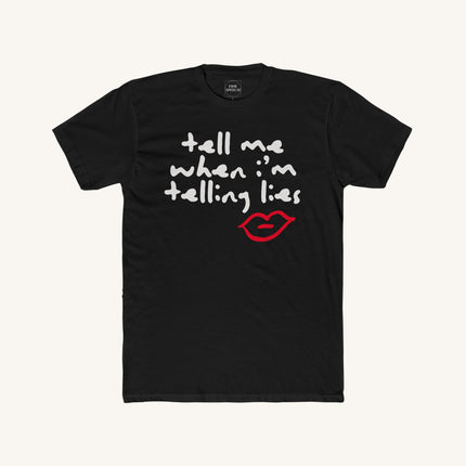 Tell Me When I'm Telling Lies Tee