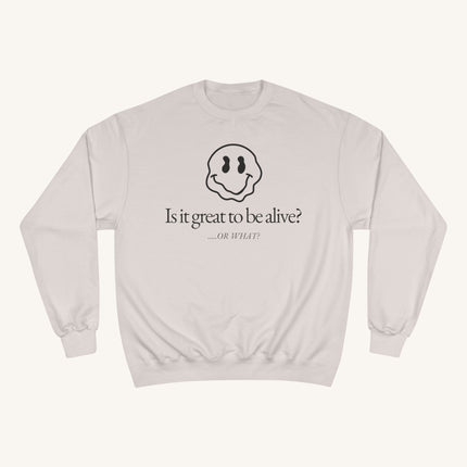 Is It Great to Be Alive? Champion Sweatshirt